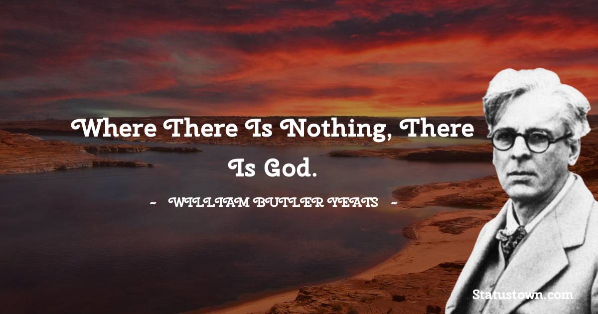 Where there is nothing, there is God.