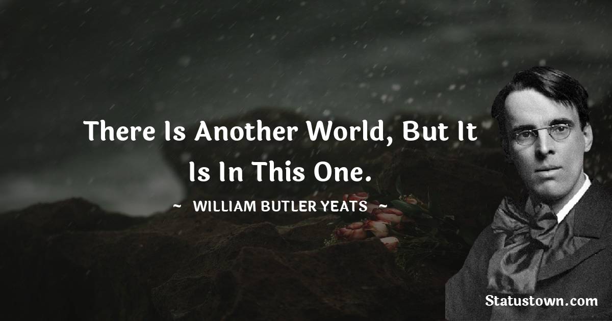 William Butler Yeats Inspirational Quotes