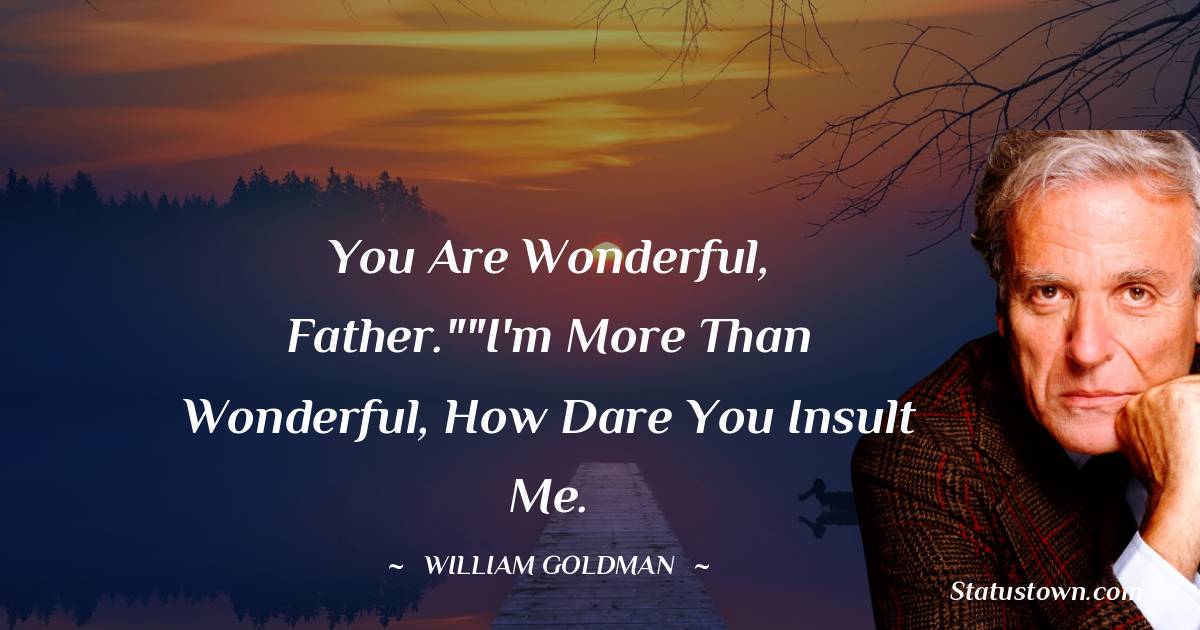You are wonderful, Father.