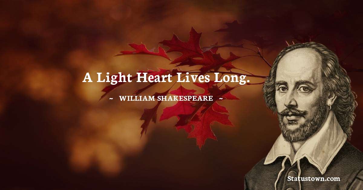 william shakespeare Quotes - A light heart lives long.