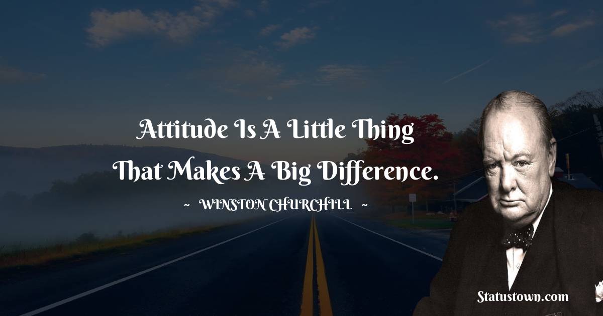 Winston Churchill Quotes - Attitude is a little thing that makes a big difference.